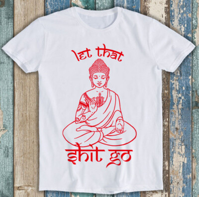 T-Shirt Buddha Let That Sh*t Go Yoga Zen Meditation lustig Geschenk M1493