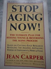 Stop Aging Now!, Jean Carper, Anti-aging, Powers of Supplements, Herbs and Foods