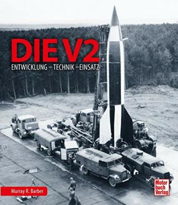 Die V2: Entwicklung - Technik - Einsatz von Murray R. Barber (gebundene Ausgabe)