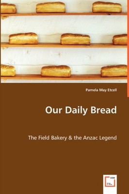 Etcell - Our Daily Bread - The Field Bakery  the Anzac Legend - New p - X555z