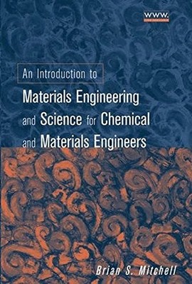 AN INTRODUCTION TO MATERIALS ENGINEERING AND SCIENCE FOR By Brian S. Mitchell VG