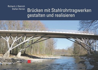 Brücken mit Stahlrohrtragwerken gestalten und realisieren, Richard J. Dietr ...