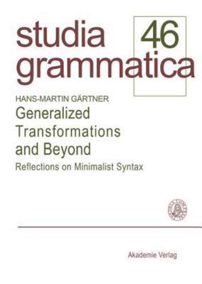Generalized Transformations and Beyond : Reflections on Minimalist Syntax, Pa...