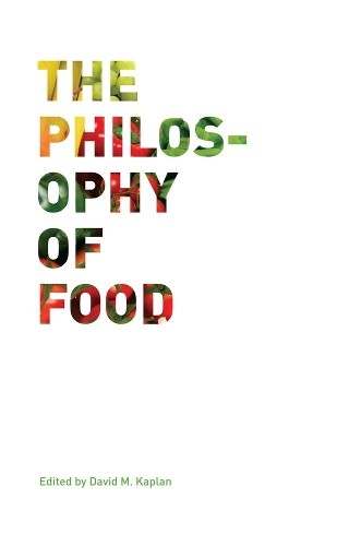 The Philosophy of Food by David M. Kaplan - 9780520269347