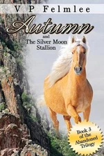 Autumn and The Silver Moon Stallion by V.P. Felmlee Paperback Book