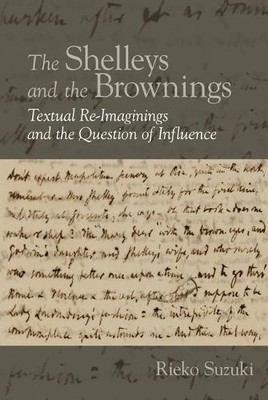 The Shelleys and the Brownings: Textual Re-Imaginings and the Question of