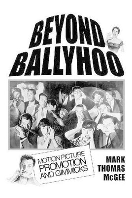 Beyond Ballyhoo: Motion Picture Promotion and Gimmicks by Mark Thomas McGee (Eng