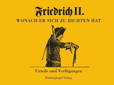 Friedrich II - Wonach er sich zu richten hat Urteile und Verfügungen Georg Piltz