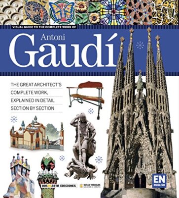 Visual Guide to the Complete Work of Antoni Gaudi