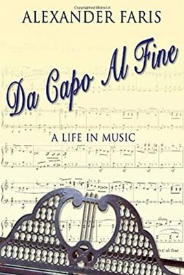 Da Capo al Fine : A Life in Music Hardcover Alexander Faris
