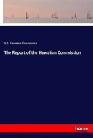 U. S. Hawaiian Commission | The Report Of The Hawaiian Commission | Taschenbuch
