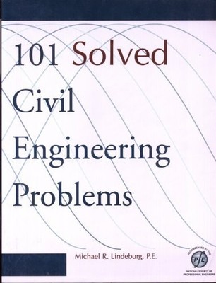 101 SOLVED CIVIL ENGINEERING PROBLEMS (ENGINEERING By Michael R. Lindeburg