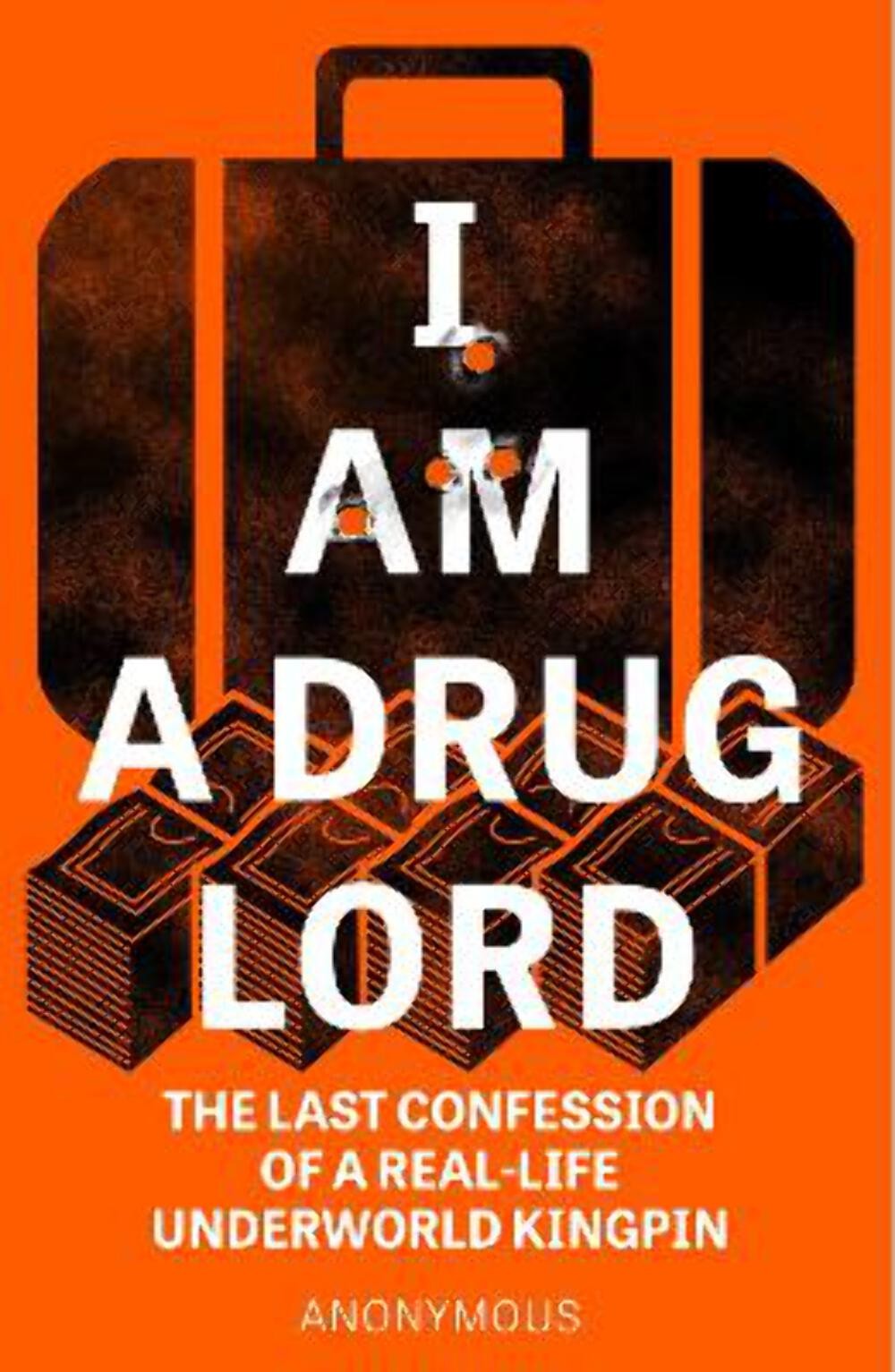 I Am a Drug Lord: The Last Confession of a Real-Life Underworld Kingpin [2021] p