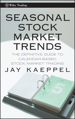 Seasonal Stock Market Trends : The Definitive Guide to Calendar-Based Stock M...