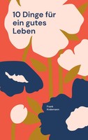 10 Dinge FüR Ein Gutes Leben Der Werkzeugkasten FüR Dein Leben Frank Kralemann