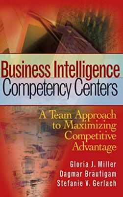 Business Intelligence Competency Centers, Miller, Brautigam, Gerlach, Stefani-,
