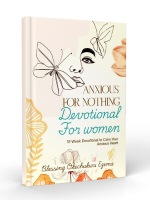 ANXIOUS FOR NOTHING DEVOTIONAL FOR WOMEN: 12-Week Devotional to Calm Your Anxiou