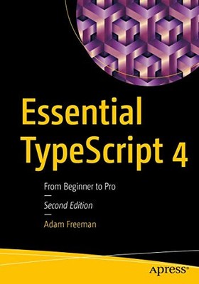 Essential TypeScript 4: From Beginner to Pro Adam Freeman New Bo