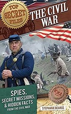The Civil War : Spies, Secret Missions, and Hidden Facts from the