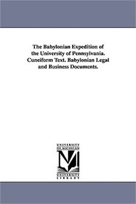 The Babylonian Expedition of the University of Pennsylvania. Cuneiform Text. Bab