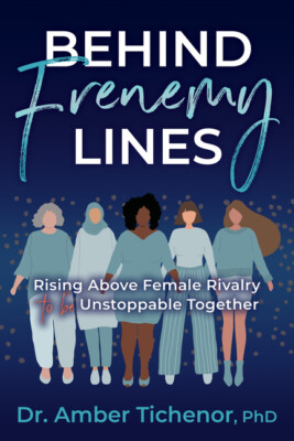 Behind Frenemy Lines: Rising Above Female Rivalry To Be Unstoppable Togethe...
