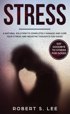 Lee - Stress  A Natural Solution to Completely Manage and Cure your S - S9000z