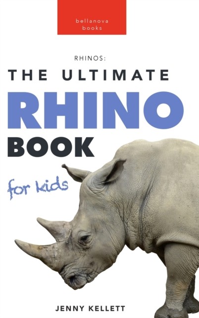 Rhinoceros The Ultimate Rhino Book: Rhin
