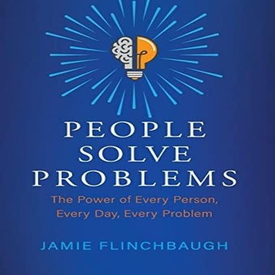 People Solve Problems The Power of Every Person Every Day Every P