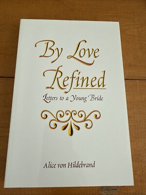 By Love Refined: Letters to a Young Bride by Alice Von Hildebrand SIGNED 1989 PB