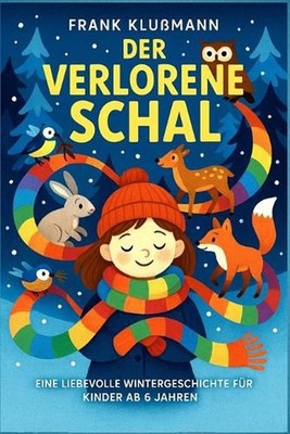 ''Der verlorene Schal'': ''Eine liebevolle Wintergeschichte f?r Kinder ab 6 Jahren