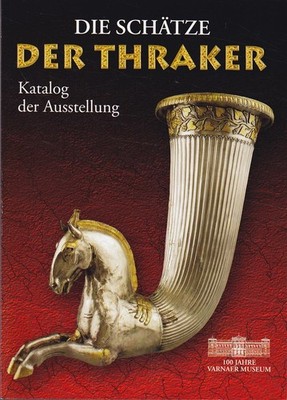 Die Schätze der Thraker - Katalog der Ausstellung 100 Jahre Varn
