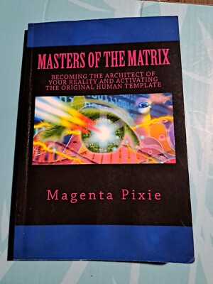 Masters of the Matrix : Becoming the Architect of Your Reality and Activating...