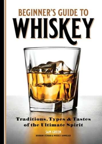 Beginner's Guide to Whiskey Traditions Types and Tastes Ultimate Used