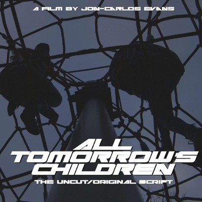 All Tomorrow's Children The Uncut Original Screenplay Jon-Carlos