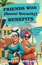 Friends With Social Security Benefits by Elizabeth Barstone [Paperback]