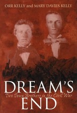 DREAM'S END: TWO IOWA BROTHERS IN THE CIVIL WAR By Orr Kelly & Mary Davies Kelly