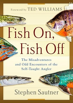Fish On, Fish Off: The Misadventures and Odd Encounters of... - Ted Williams