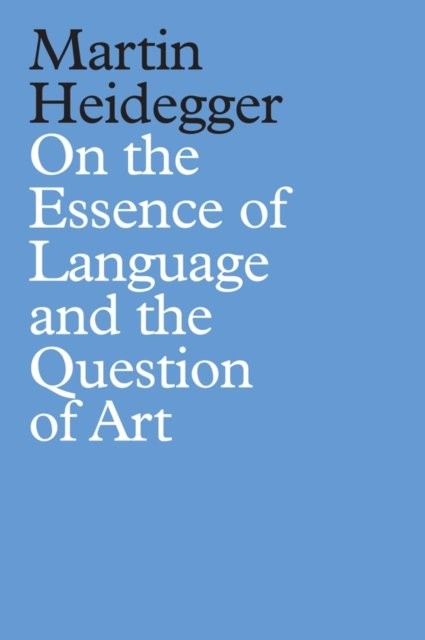 On the Essence of Language and the Question of Art Heidegger Hardback