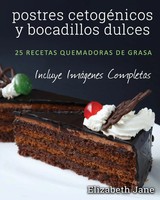 Postres CetogéNicos Y Bocadillos Dulces 25 Recetas Quemadoras De Grasa Jane Buch