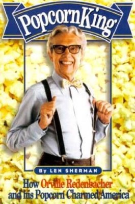Popcorn King: How Orville Redenbacher Created One of Americas Most Popul - GOOD