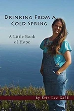 Drinking from A Cold Spring : A Little Book of Hope Paperback Eri