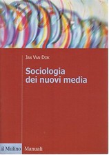 Sociologia dei nuovi media - Jan Van Dijk (Società editrice il Mulino) 2002
