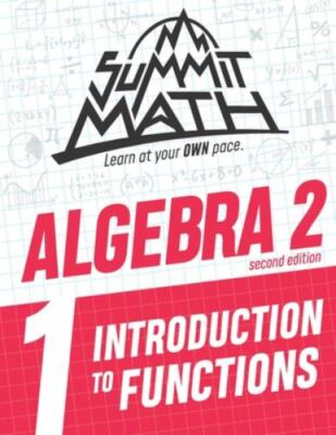 Summit Math Algebra 2 Book 1: Introduction to Functions by Joujan, Alex, Bran...