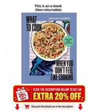What to Cook When You Don't Feel Like Cooking - A Cookbook Caroline Chambers