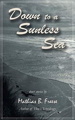 Down to a Sunless Sea - Paperback NEW Freese, Mathias 15 Nov 2007