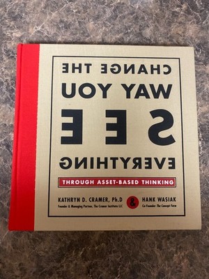 Change the Way You See Everything Through Asset-Based Thinking by Hank Wasiak...