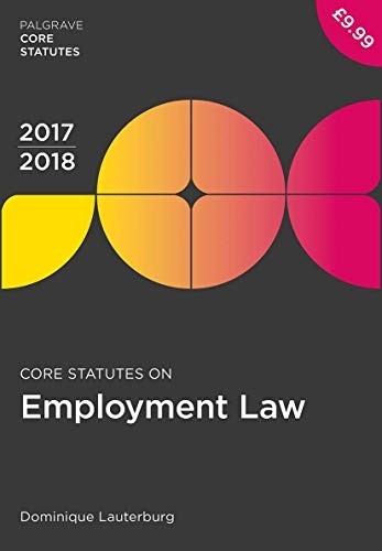 Core Statutes on Employment Law 2017-18 (Palgrave Core Statutes) By Lauterburg,