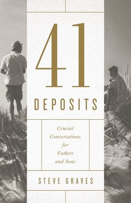 41 Deposits: Crucial Conversations for Fathers and Sons