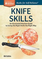 KNIFE SKILLS: AN ILLUSTRATED KITCHEN GUIDE TO USING THE By Bill Collins **NEW**