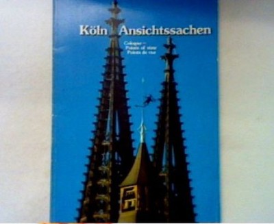 Köln - Ansichtssachen - Cologne - Points of view - Points de vue Stadt Köln: